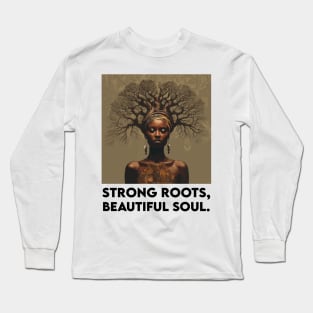 Strong Roots, Beautiful Soul Black Woman Afrocentric Melanin Long Sleeve T-Shirt